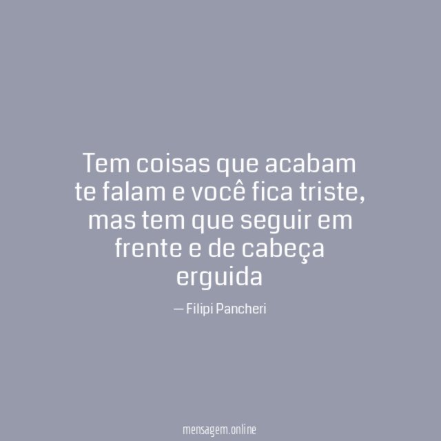 Tem coisas que acabam te falam e você fica triste