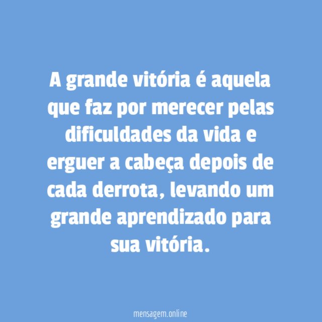 A grande vitória é aquela que faz por