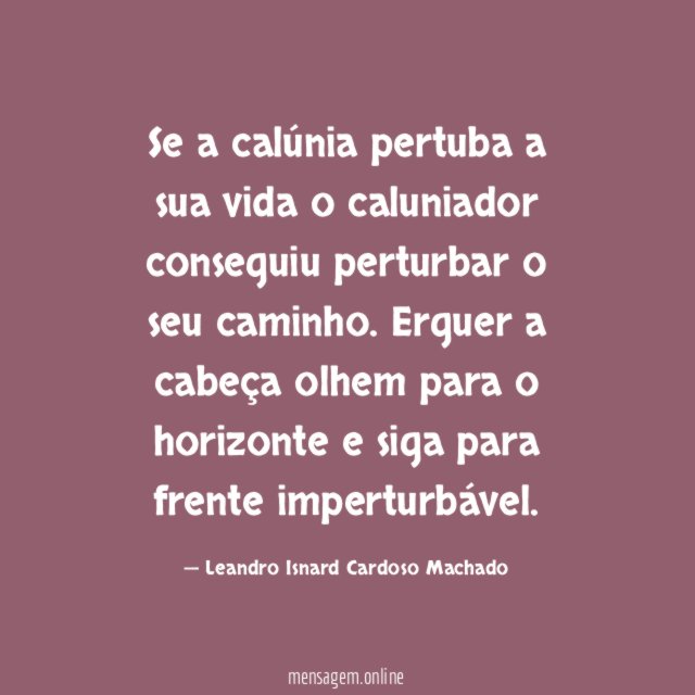 Se a calúnia pertuba a sua vida