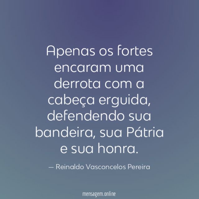 Apenas os fortes encaram uma derrota com a cabeça erguida