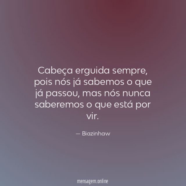 Cabeça erguida sempre