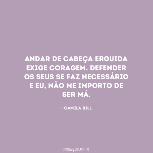 Andar de cabeça erguida exige coragem