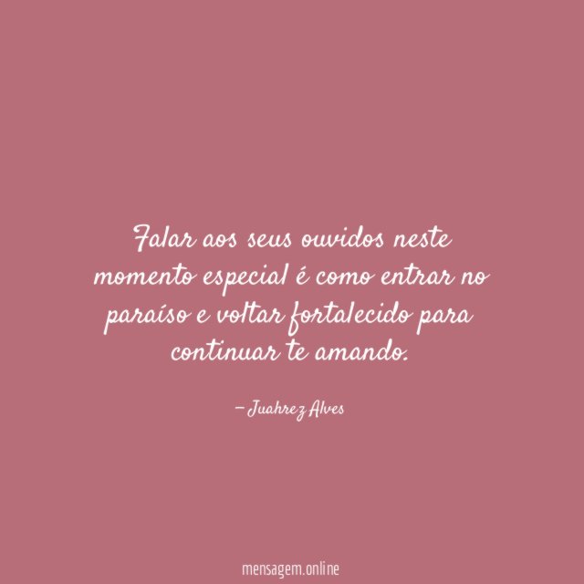 Falar aos seus ouvidos neste momento especial é