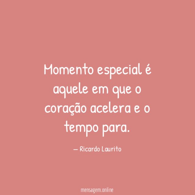 Momento especial é aquele em que o coração