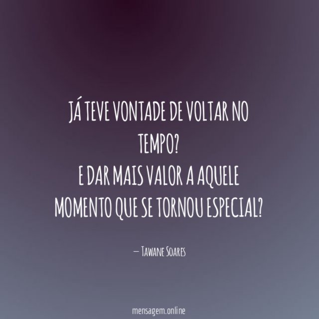 Já teve vontade de voltar no tempo