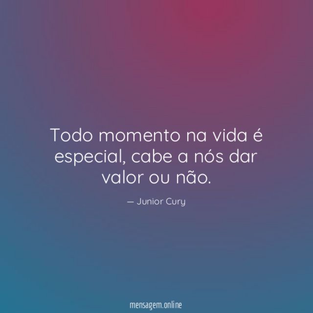 Todo momento na vida é especial