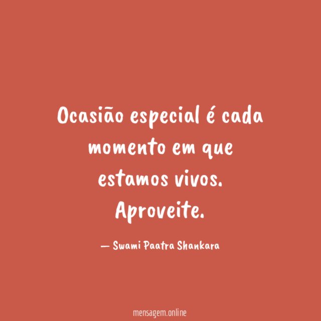 Ocasião especial é cada momento em que estamos vivos