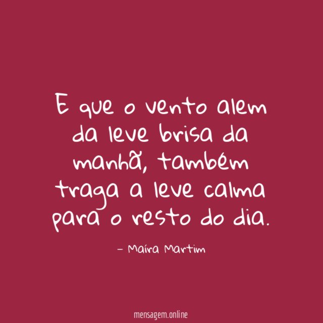 E que o vento alem da leve brisa da manhã