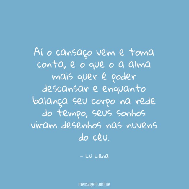 Aí o cansaço vem e toma conta