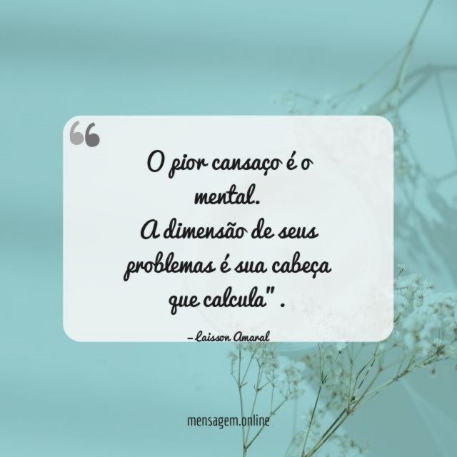 O pior cansaço é o mental