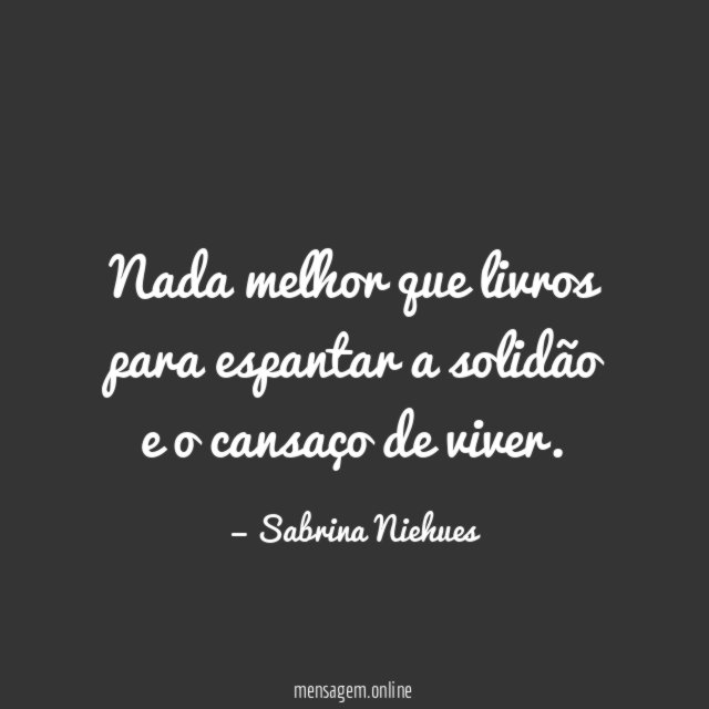 Nada melhor que livros para espantar a solidão