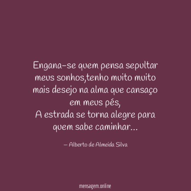 Engana-se quem pensa sepultar meus sonhos