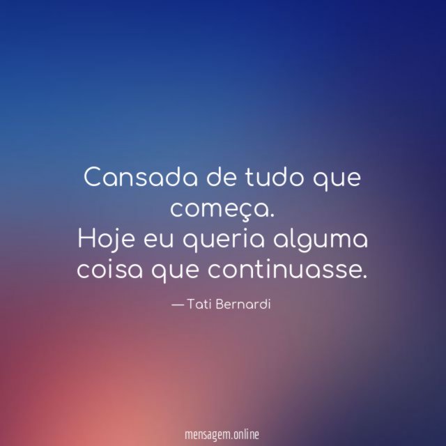 Cansada de tudo que começa