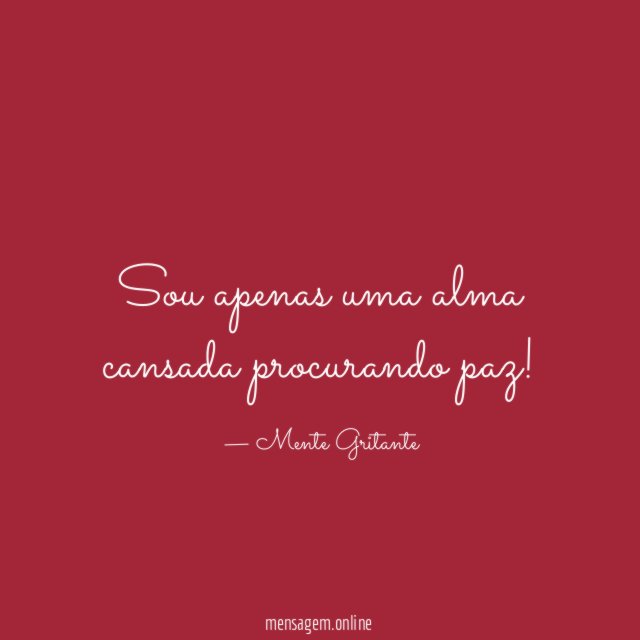 Sou apenas uma alma cansada procurando paz