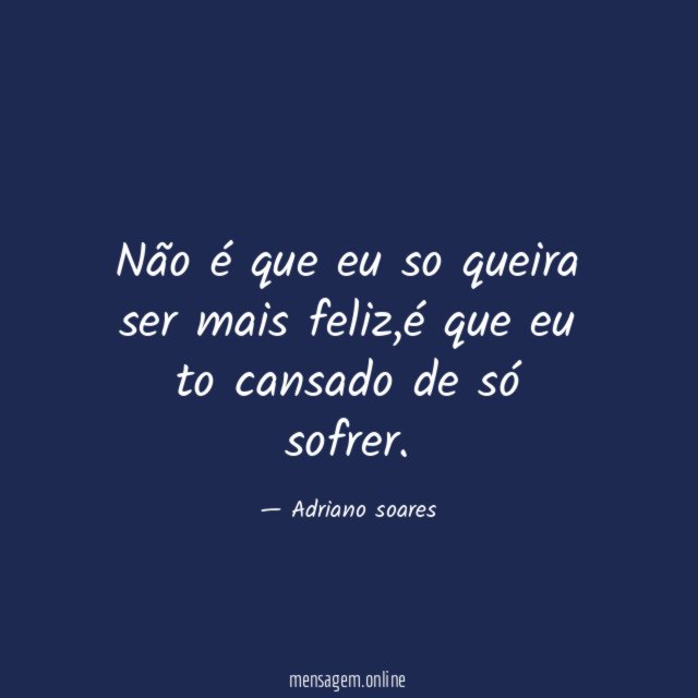 Não é que eu so queira ser mais feliz