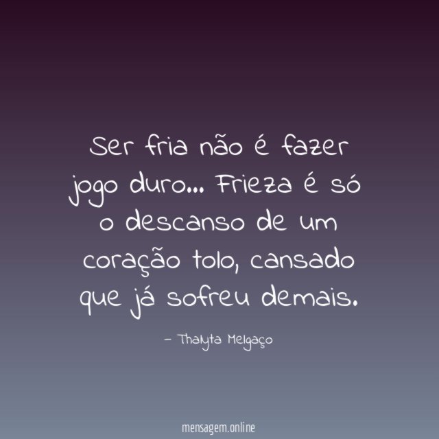 Ser fria não é fazer jogo duro