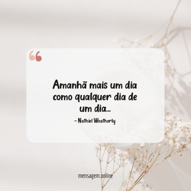 Amanhã mais um dia como qualquer dia de um dia