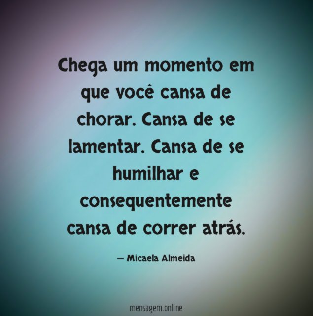 Chega um momento em que você cansa de chorar
