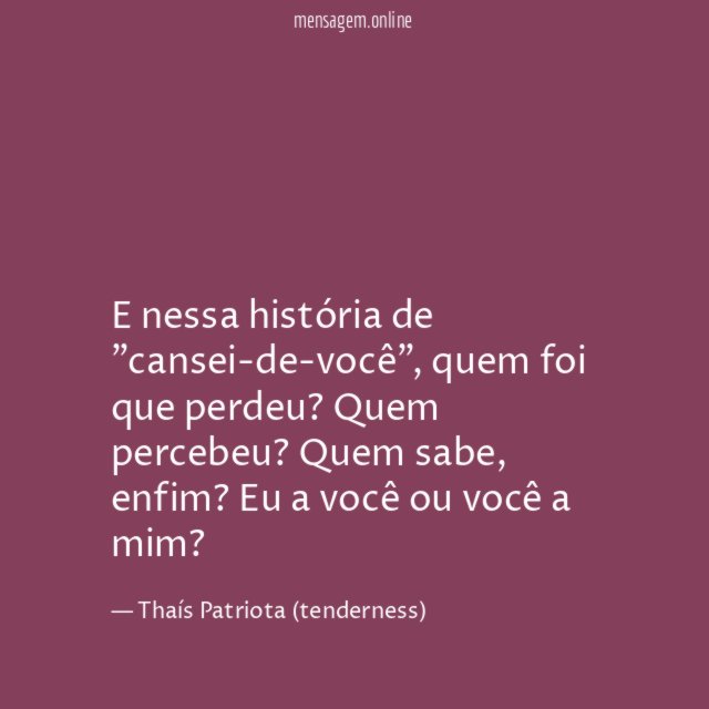 E nessa história de "cansei-de-você"