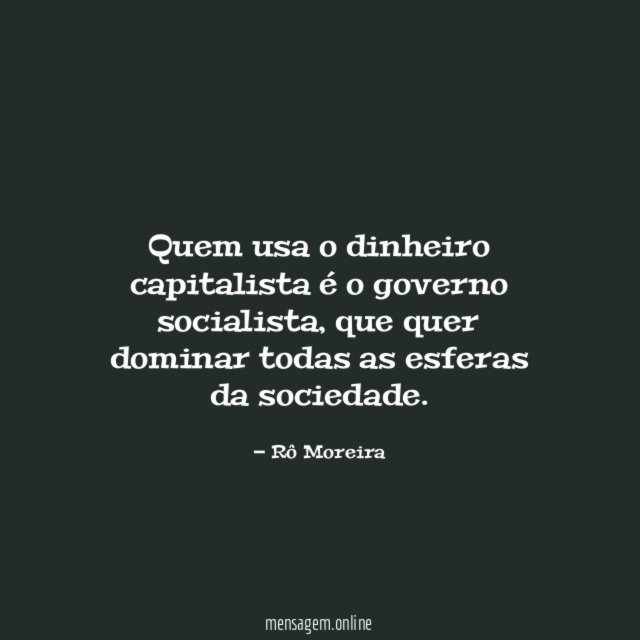 Quem usa o dinheiro capitalista é o governo socialista