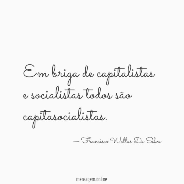 Em briga de capitalistas e socialistas todos são capitasocialistas