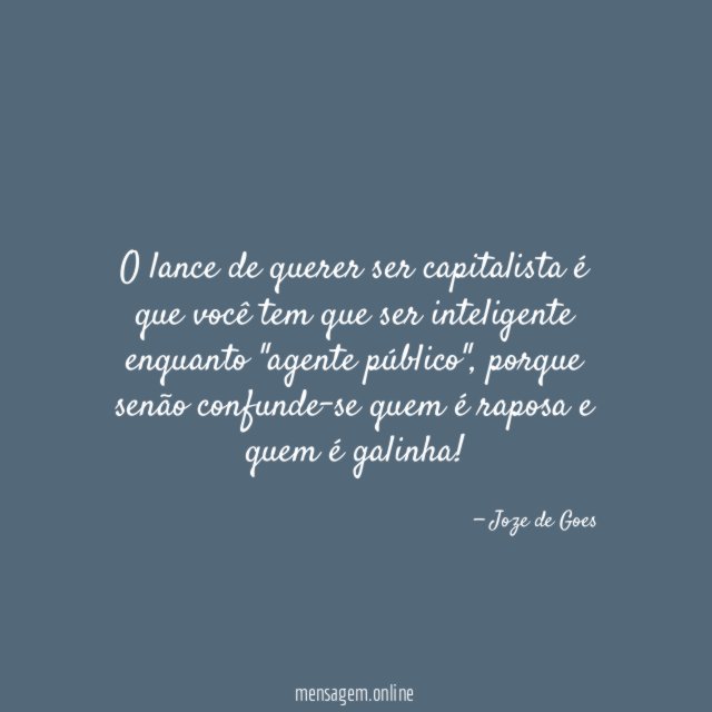 O lance de querer ser capitalista é que