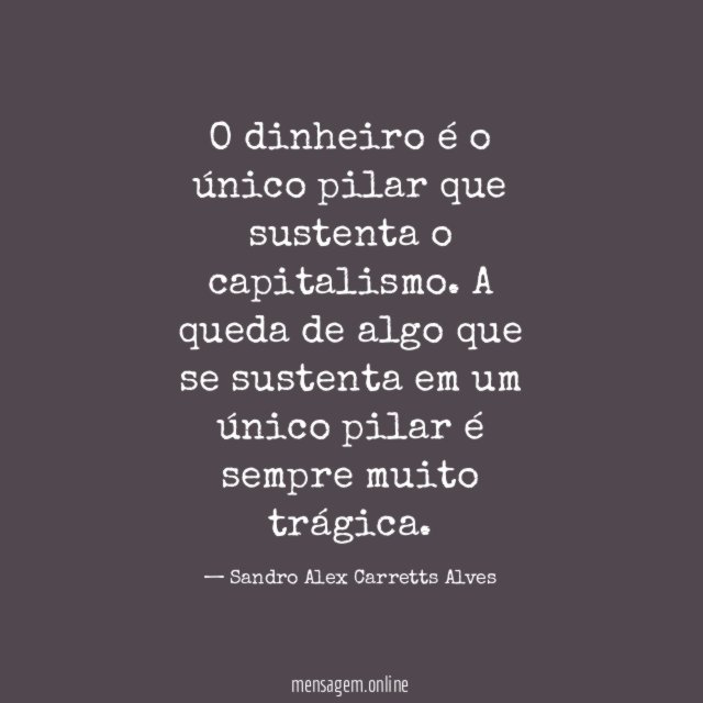 O dinheiro é o único pilar que sustenta o capitalismo