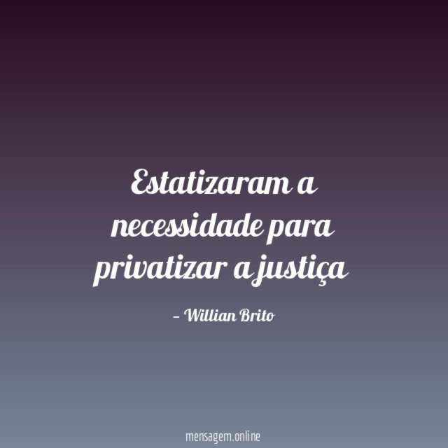 Estatizaram a necessidade para privatizar a justiça