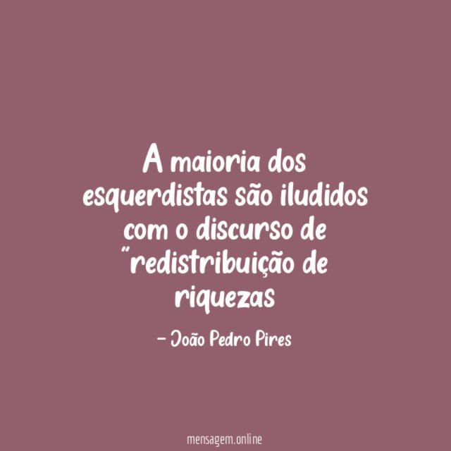 A maioria dos esquerdistas são iludidos com