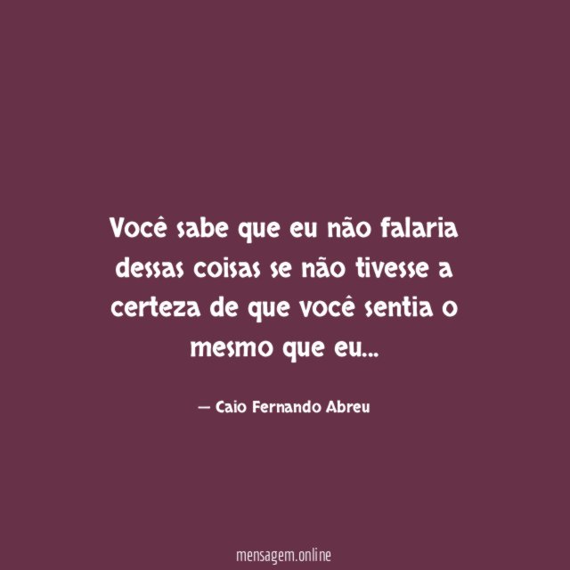 Você sabe que eu não falaria dessas coisas