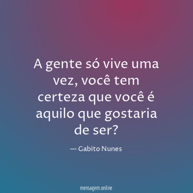 A gente só vive uma vez