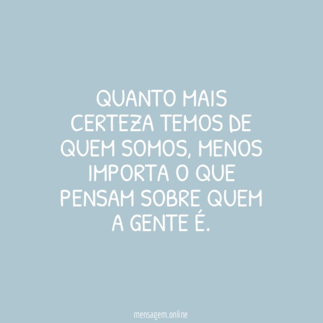 Quanto mais certeza temos de quem somos