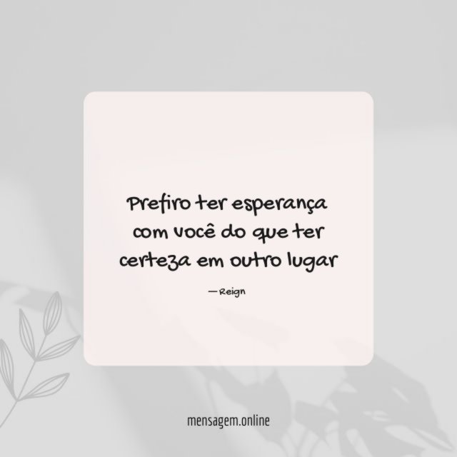 Prefiro ter esperança com você do que ter
