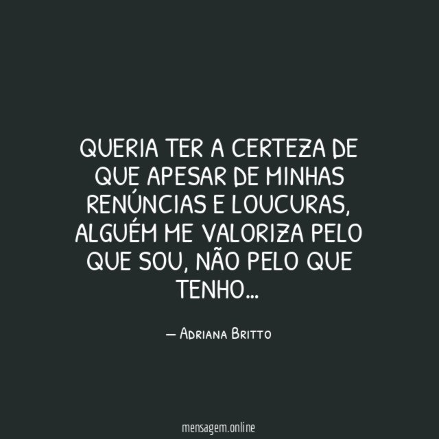 Queria ter a certeza de que apesar de