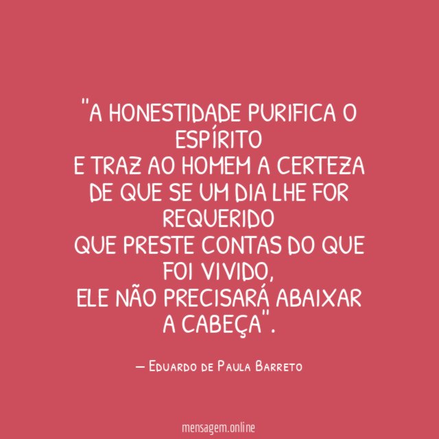 'A honestidade purifica o espírito E traz ao homem