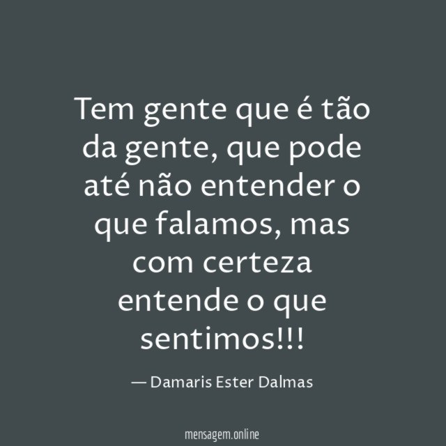 Tem gente que é tão da gente