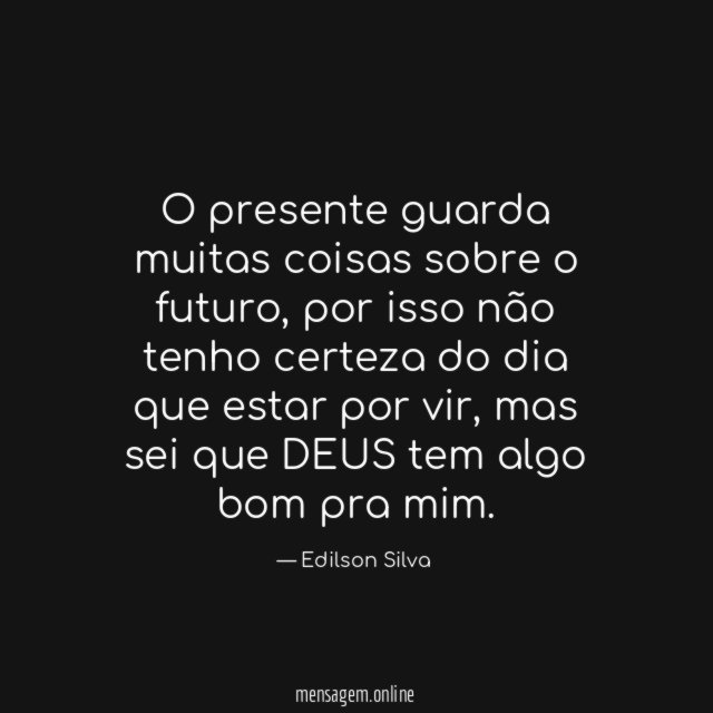 O presente guarda muitas coisas sobre o futuro