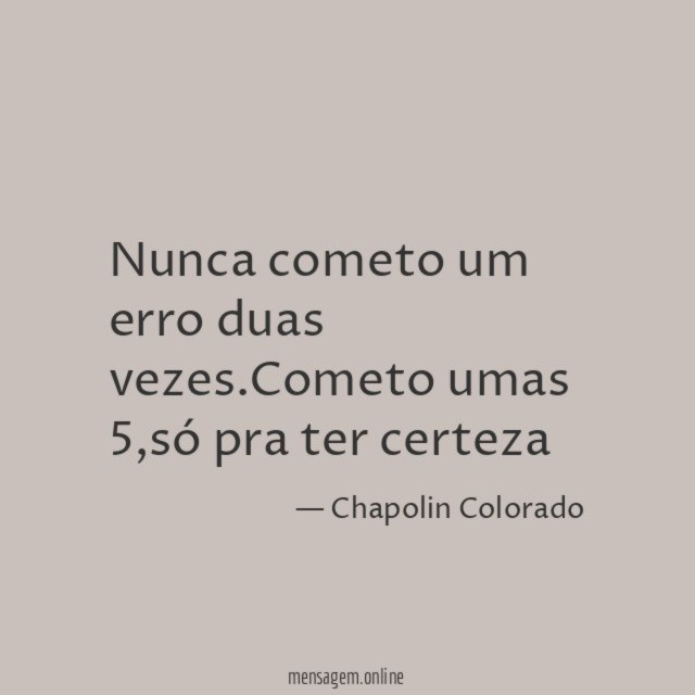 Nunca cometo um erro duas vezes