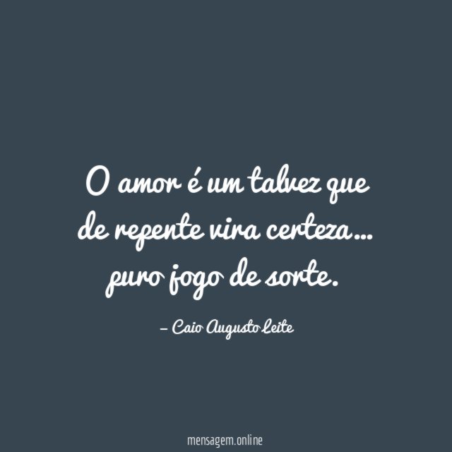 O amor é um talvez que de repente vira certeza