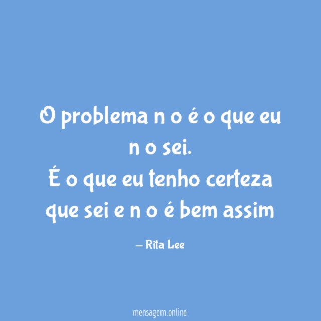 O problema nāo é o que eu nāo sei