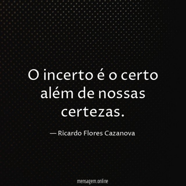 O incerto é o certo além de nossas certezas
