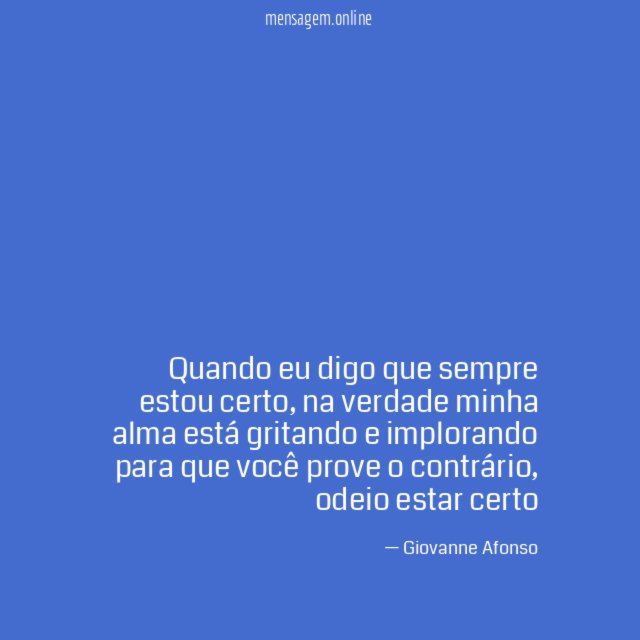 Quando eu digo que sempre estou certo