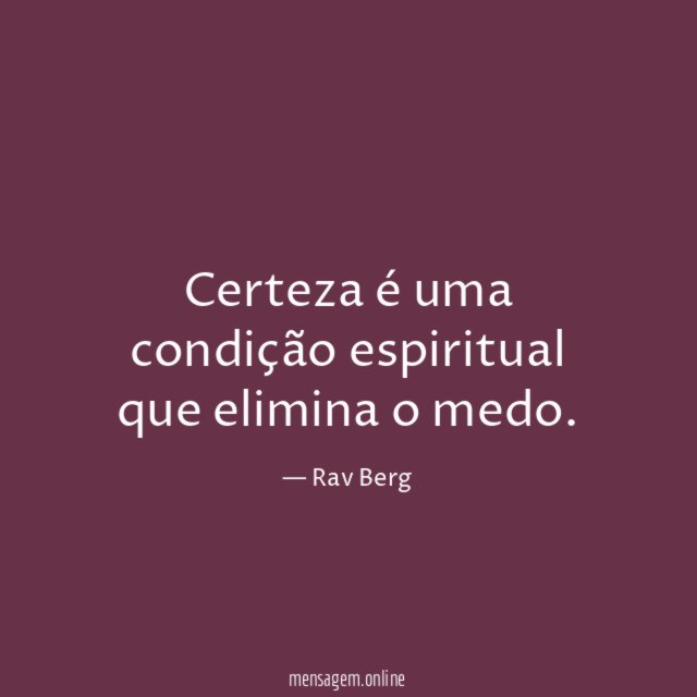 Certeza é uma condição espiritual que elimina o medo