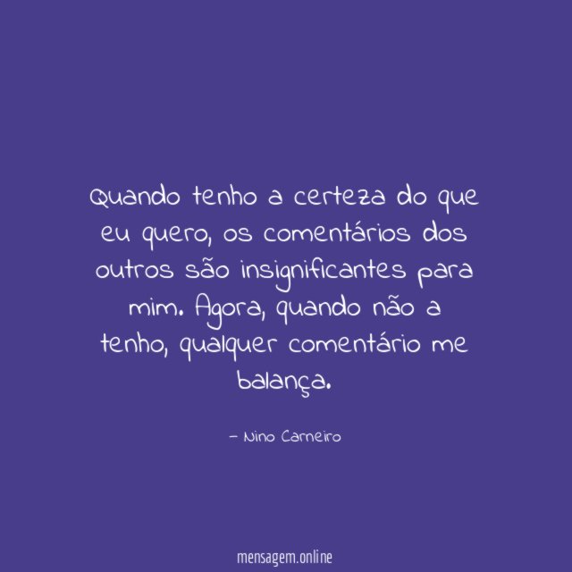 Quando tenho a certeza do que eu quero
