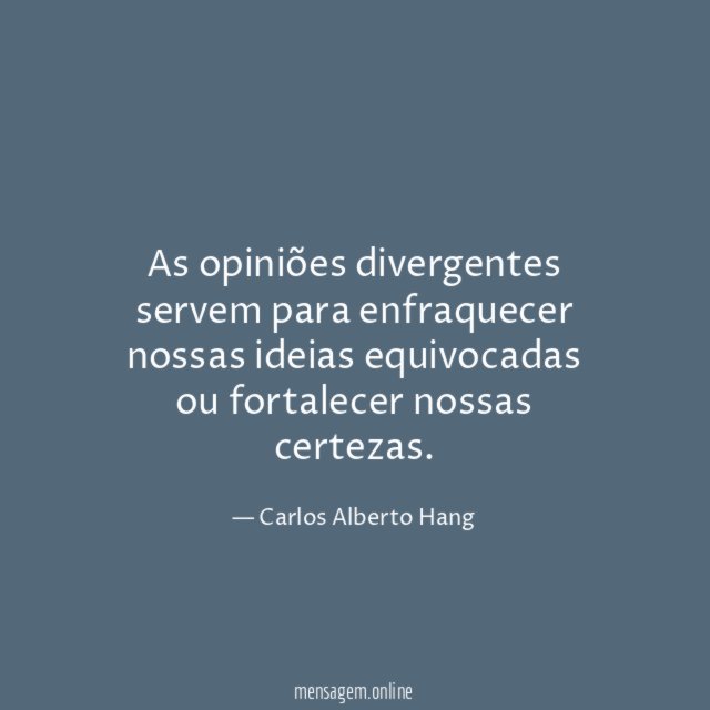 As opiniões divergentes servem para enfraquecer nossas ideias