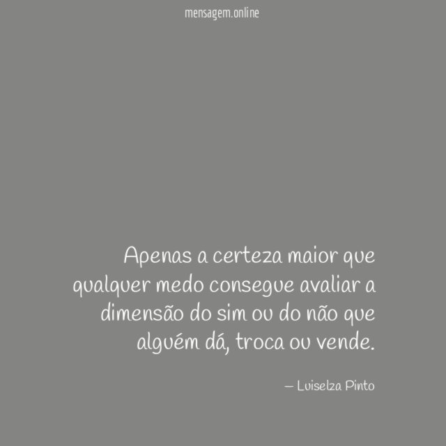 Apenas a certeza maior que qualquer medo consegue
