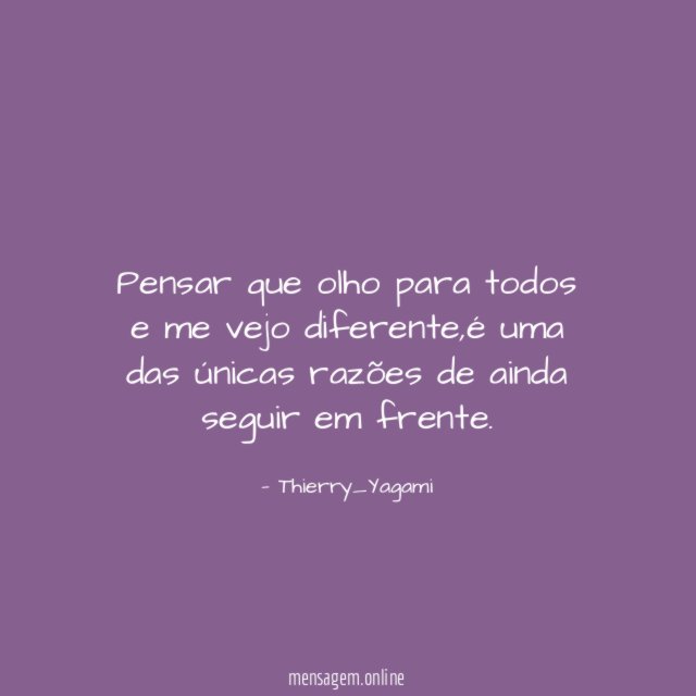 Pensar que olho para todos e me vejo diferente