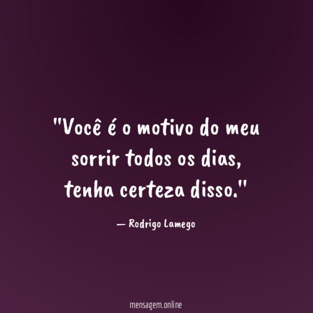 'Você é o motivo do meu sorrir todos os dias
