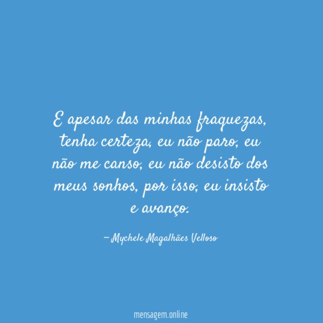 E apesar das minhas fraquezas