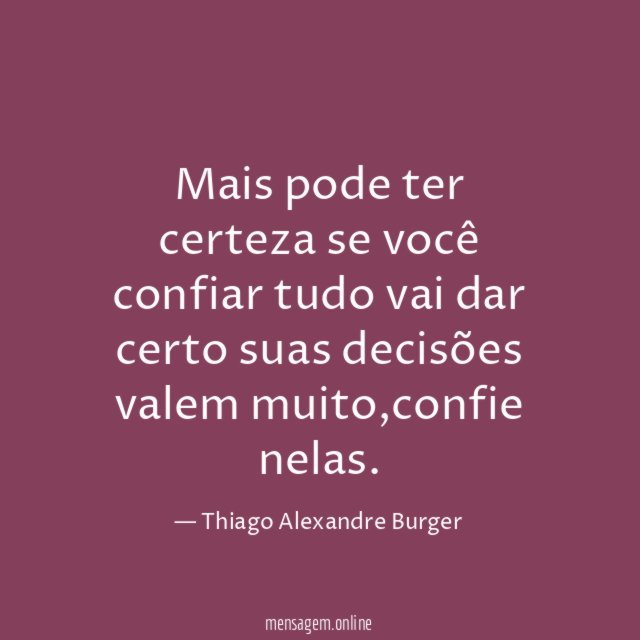 Mais pode ter certeza se você confiar tudo